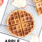 Apple Waffles on Cooling Rack with Apple Slices Text Overlay "Apple Waffles"